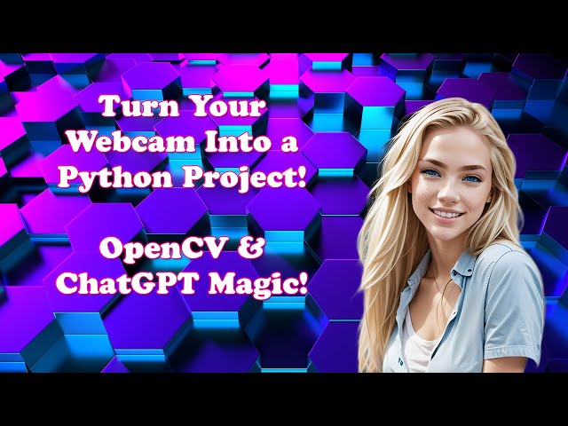 Turn Your Webcam Into a Python Project! OpenCV & ChatGPT Magic!