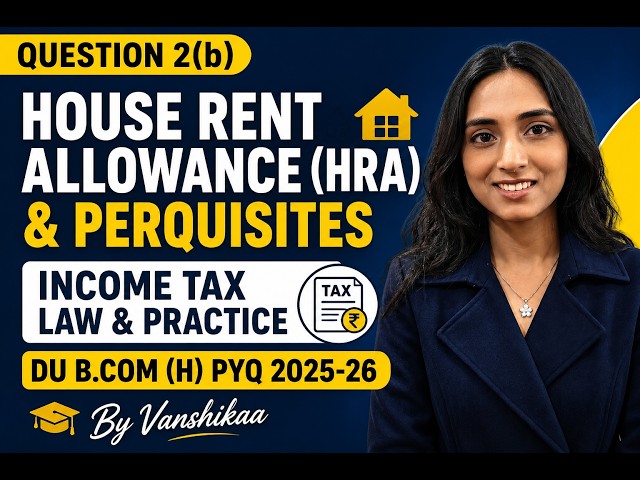 Q2(b) House Rent Allowance (HRA) & Perquisites | Income Tax Law & Practice DU B.Com (H) By Vanshikaa