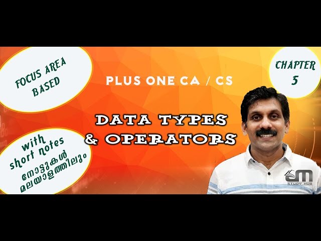 PLUS ONE CA / CS | FOCUS AREA | CHAPTER 5 | DATA TYPES AND OPERATORS