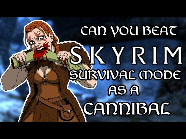Can you beat Skyrim survival mode as a cannibal?