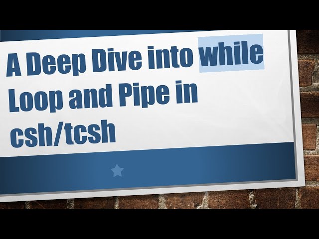 A Deep Dive into while Loop and Pipe in csh/tcsh