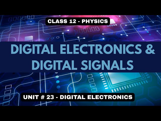 Digital Electronics & Digital Signal Levels - Unit 23: Digital Electronics- Class 12