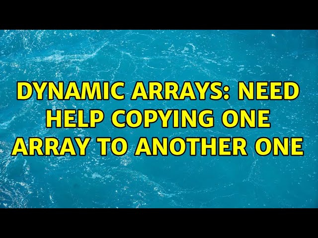Dynamic Arrays: Need help copying one array to another one