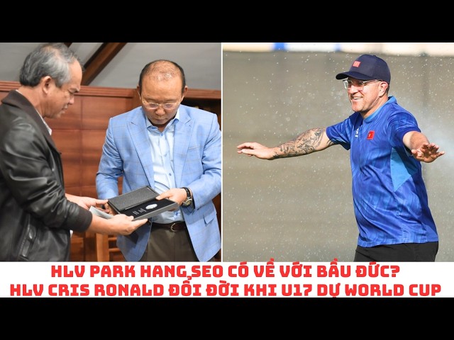 U17 Việt Nam dự World Cup: HLV Cris Roland đổi đời? HLV Park Hang Seo về với Bầu Đức?