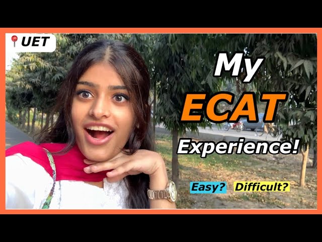 My ECAT Experience at University of Engineering & Technology Lahore | UET ECAT Test 2023
