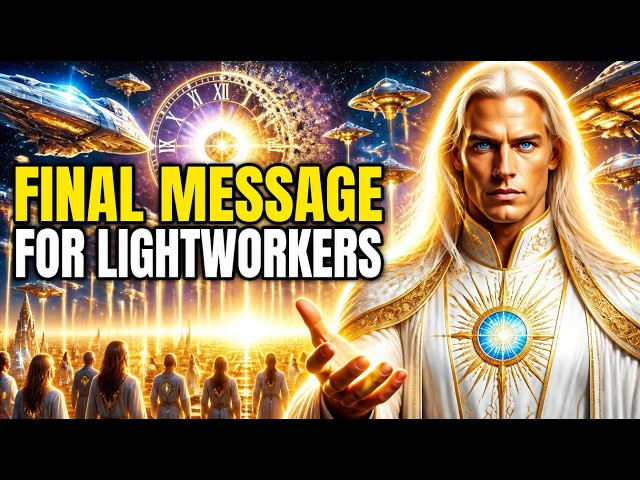 Countdown: The Galactic Federation’s Final Message for Lightworkers