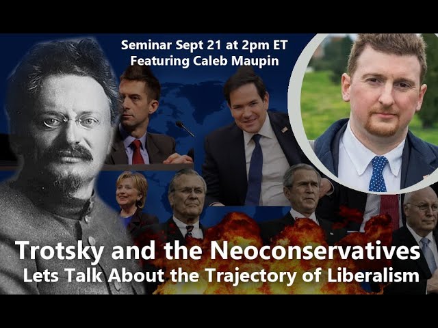 Trotsky and the Neoconservatives: Lets Talk About the Trajectory of Liberalism (f. Caleb Maupin)