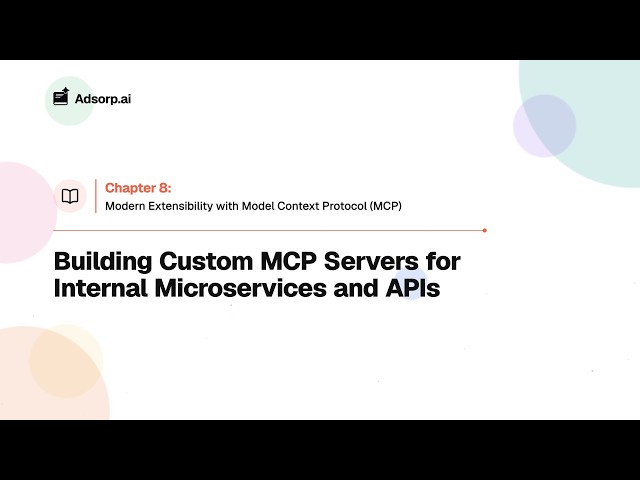 8.3 Building Custom MCP Servers for Internal Microservices and APIs | Extensibility & MCP