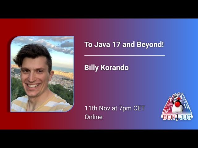 To Java 17 and Beyond! - Billy Korando