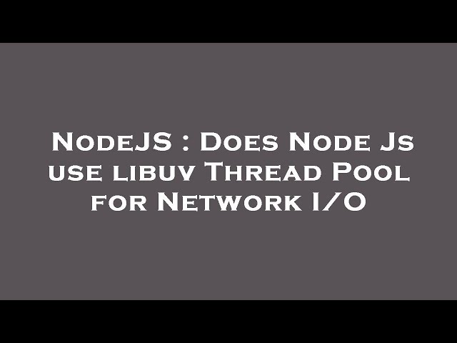 NodeJS : Does Node Js use libuv Thread Pool for Network I/O