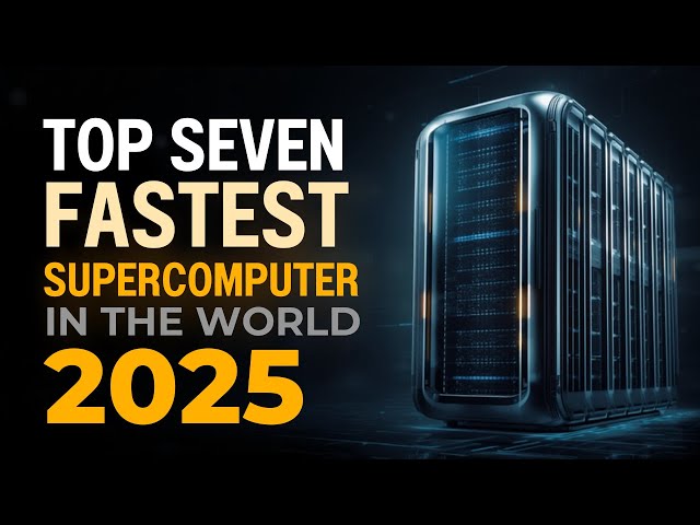 Top seven Fastest SUPERCOMPUTERS in the World 2025