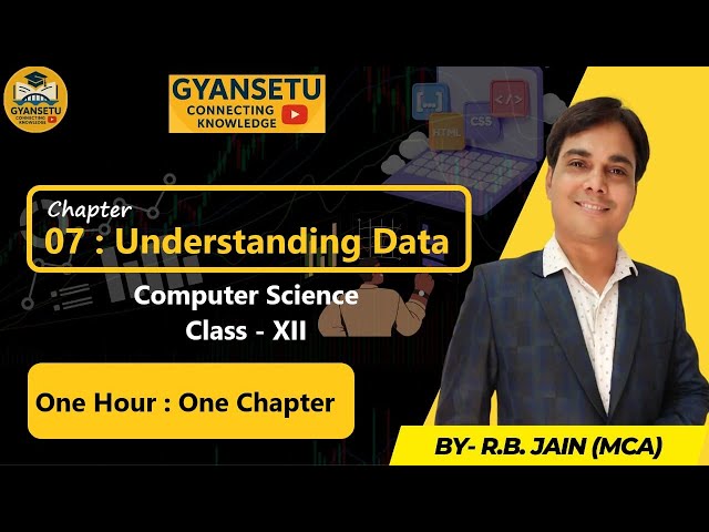 Chapter 7: Understanding Data - One Shot | Class 12 Computer Science NCERT/RBSE | Gyansetu
