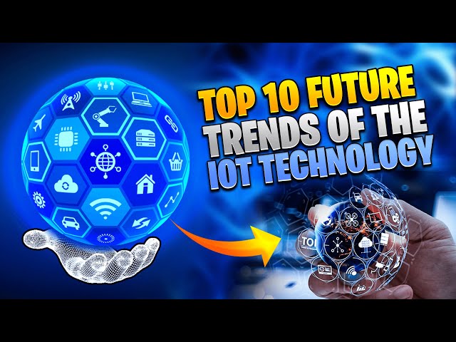 Top 10 FUTURE TRENDS Of The IOT TECHNOLOGY 💻 [Future Focus]