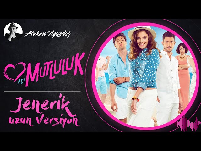 Atakan Ilgazdağ | Adı Mutluluk (Jenerik/Uzun Versiyon)