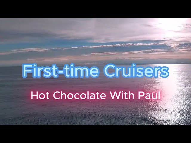 Cruising For First Time Cruisers | Hot Chocolate With Paul