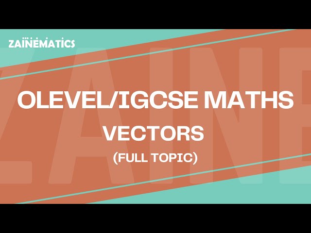 O LEVEL (4024) AND IGCSE (0580) MATHS | VECTORS (FULL TOPIC) | 2025