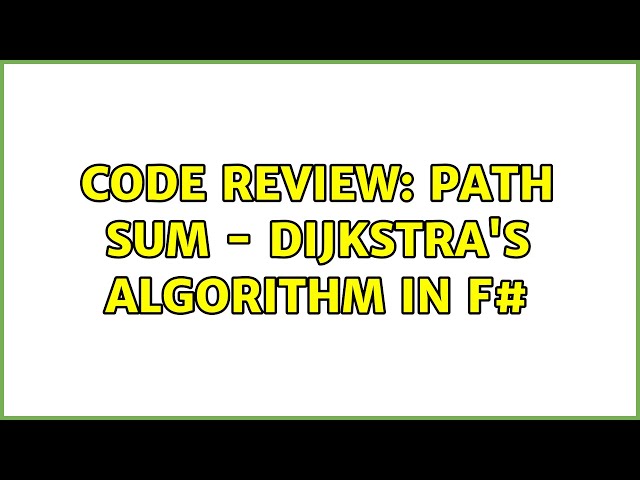 Code Review: Path sum - Dijkstra's algorithm in F#