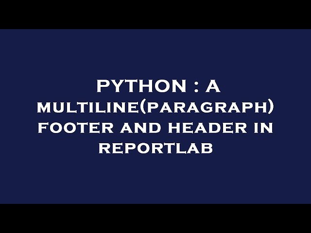 PYTHON : A multiline(paragraph) footer and header in reportlab