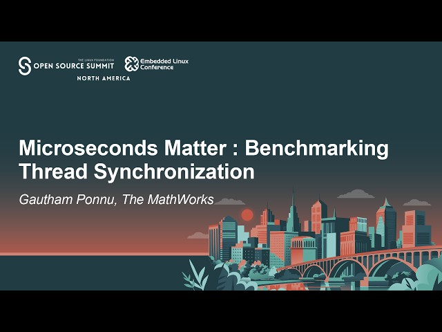 Microseconds Matter: Benchmarking Thread Synchronization - Gautham Ponnu, The MathWorks