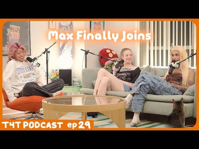 Max Finally Joins ⋆˙⟡ T4T Podcast Ep. 29