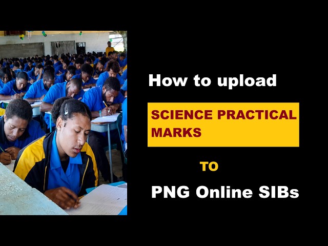 How to upload Science Practical Marks to PNG Online SIBs