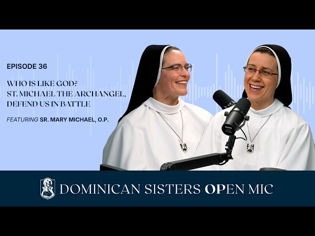 Ep. 36: Who Is Like God? St. Michael the Archangel, Defend Us in Battle (Sr. Mary Michael, O.P.)