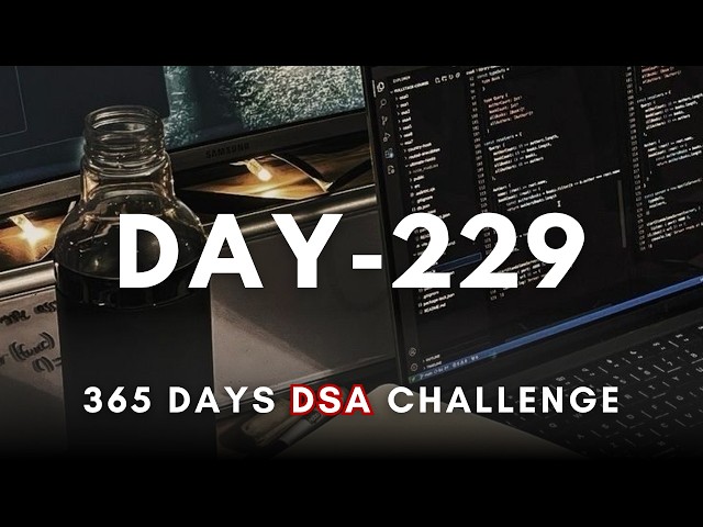 Day 229/365 | Daily DSA Practice – 365 Days of DSA (Live) | Study with me
