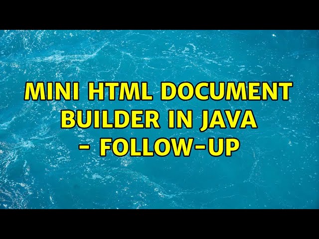 Mini HTML document builder in Java - follow-up (2 Solutions!!)