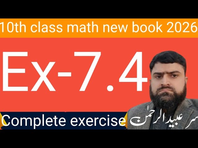 10Th Class Math New Book 2026  exercise 7.4 by Sir Ubaidur Rehman