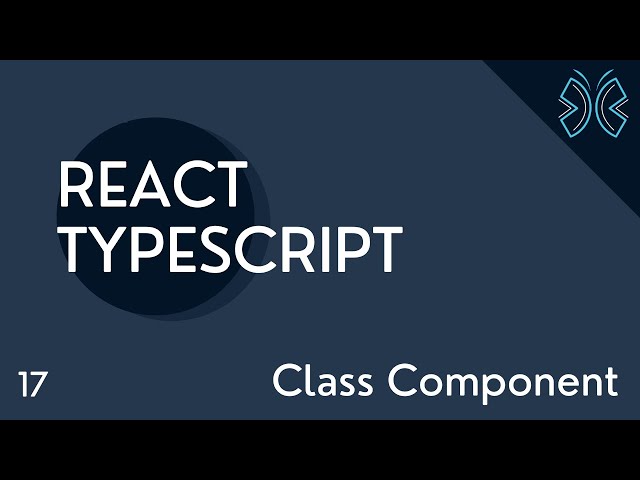 React TypeScript Tutorial - 17 - Class Component