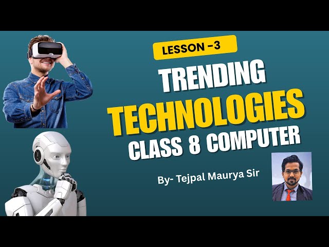 Lesson 3 Trending Technologies | In one Video with easy explanation | Class 8 Computer