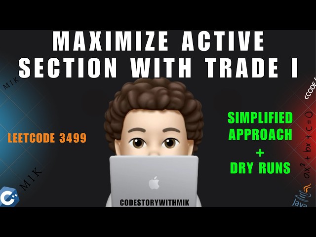 Maximize Active Section with Trade I | Simplified Approach | Dry Runs | Leetcode 3499 | MIK