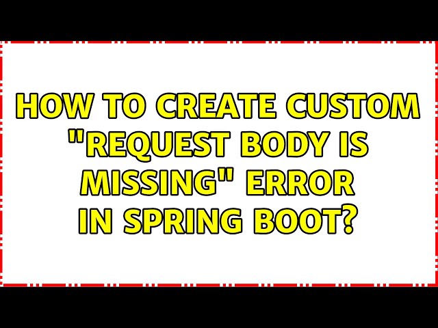 How to create custom "Request Body is Missing" error in Spring Boot?