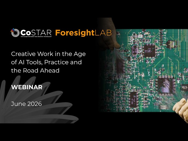 CoSTAR Foresight Lab webinar ‘Creative work in the age of AI: Tools, practice and the road ahead’