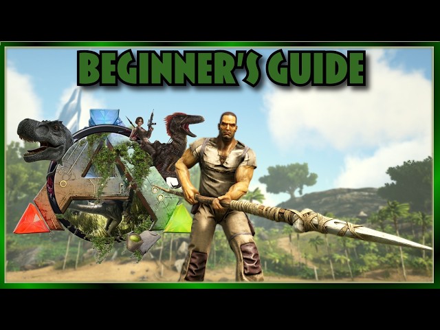 Ark: Survival Evolved - The Beginner's Guide