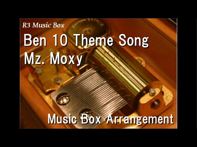 Ben 10 Theme Song/Mz. Moxy [Music Box]