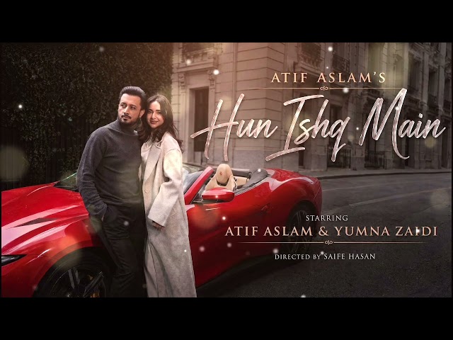 Hun Ishq Main - Atif Aslam ft. Yumna Zaidi | When Love Hurts The Most - Official Video