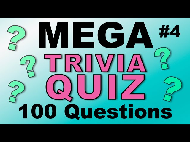 MEGA TRIVIA QUIZ #4 - 100 quick-fire fun general knowledge & trivia questions!