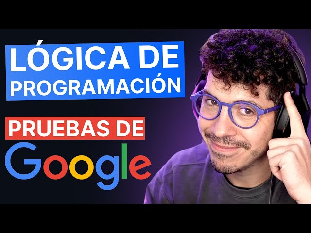 MEJORA tu LÓGICA de Programación: Pruebas Técnicas de Google + explicación