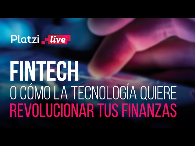 Fintech, o cómo la tecnología quiere revolucionar tus finanzas | #PlatziLive | Platzi