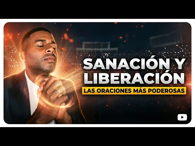 Oraciones Poderosas de Sanidad y Liberación