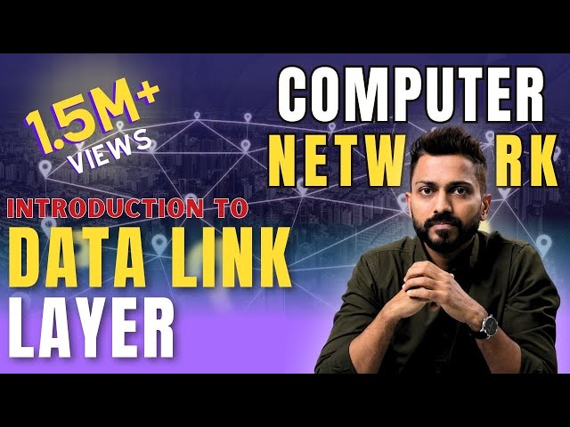 Lec-21: Data link layer in computer Networks and its Responsibilities