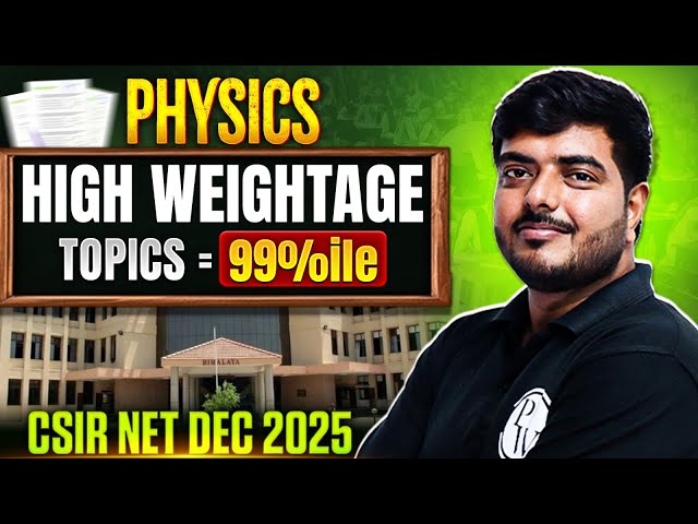 CSIR NET Dec 2025 Physical Science: HIGH WEIGHTAGE Topics for 99 Percentile! | Most Important Topics