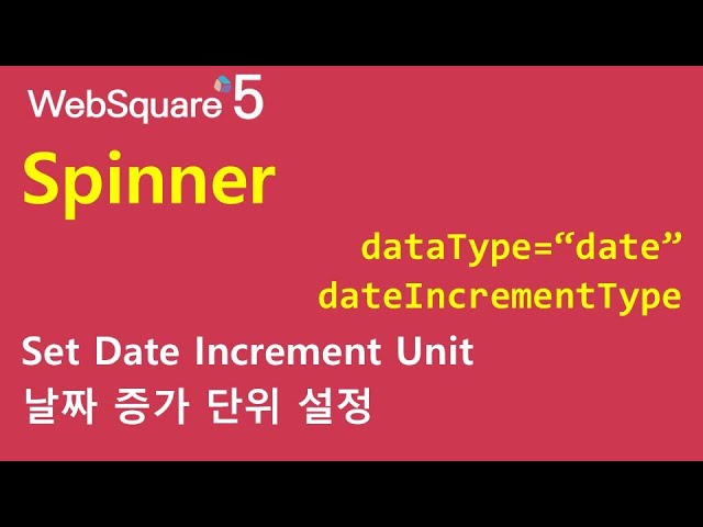 Spinner - dateIncrementType & dataType="date" | Spinner | WebSquare5 - Quick Guide