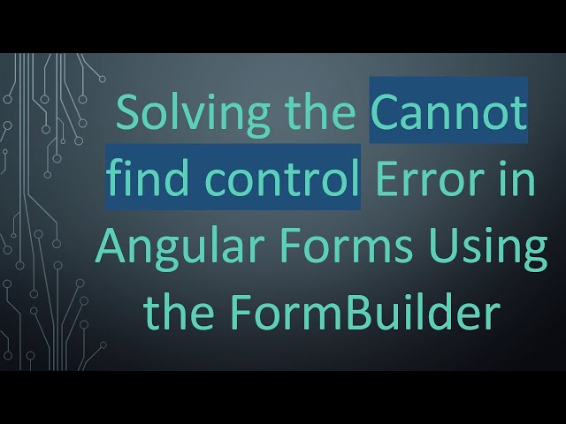 Solving the Cannot find control Error in Angular Forms Using the FormBuilder