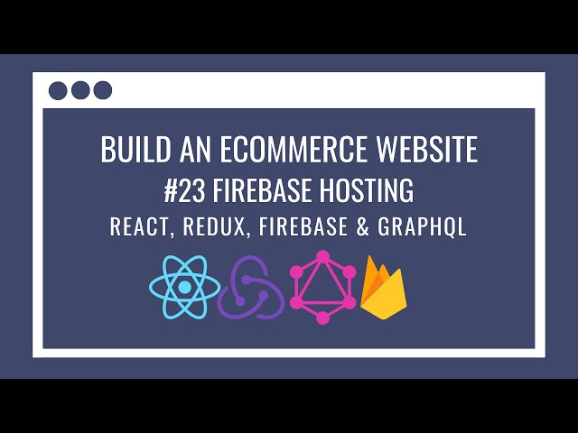 How to build an eCommerce Website using React Redux, GraphQL, Firebase #23 – Firebase Hosting