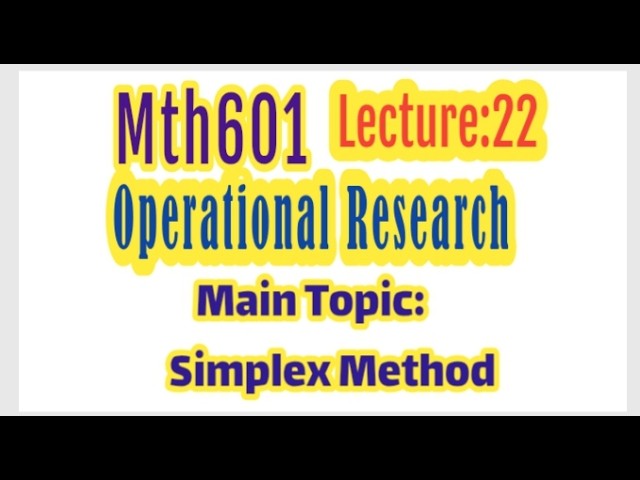 Mth601 Lecture:22 |Simplex Method| Operational Research