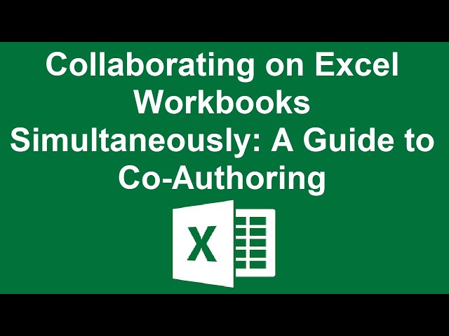 Collaborating on Excel Workbooks Simultaneously: A Guide to Co-Authoring