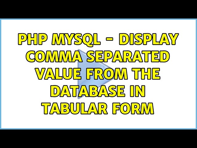 PHP mysql - Display comma separated value from the database in tabular form (2 Solutions!!)