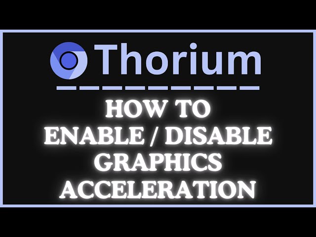 How to Turn On or Off Graphics Acceleration in the Thorium Web Browser | PC Tutorial